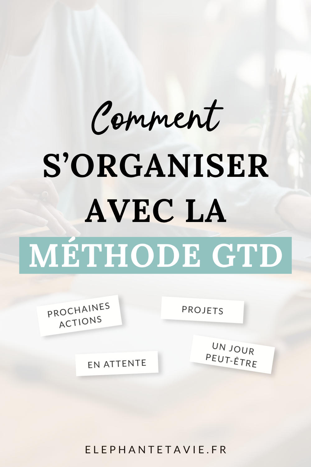 Comment s’organiser avec la méthode GTD