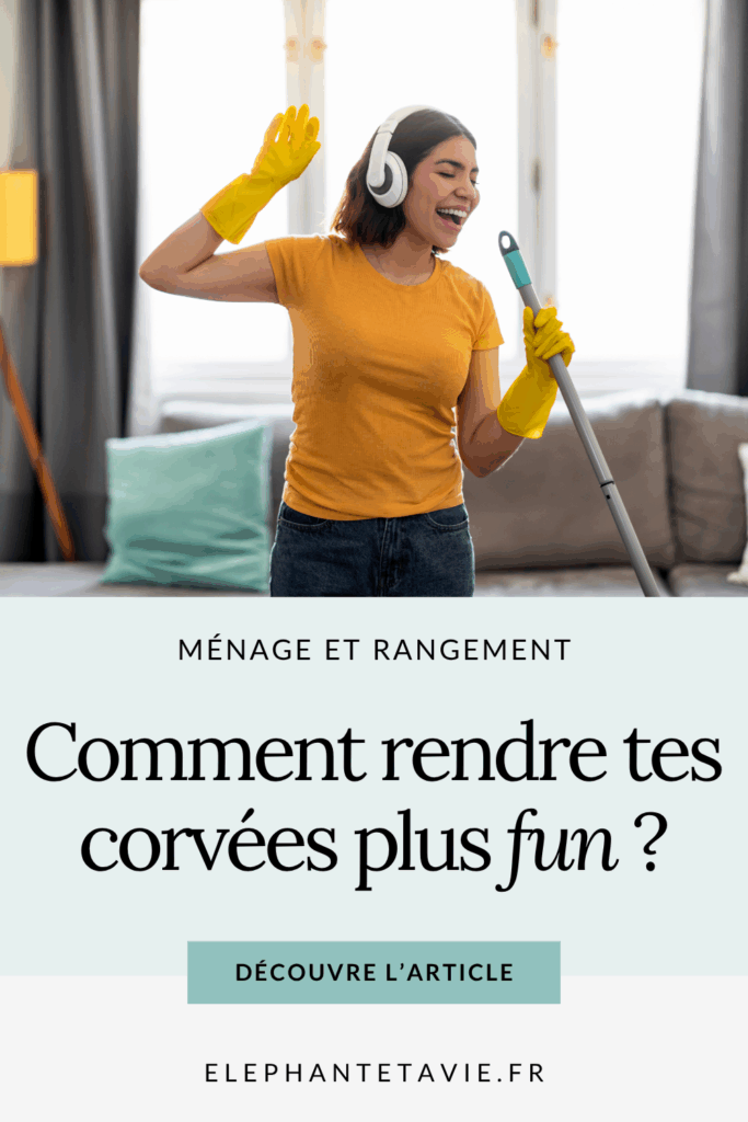 Comment rendre tes corvées plus fun ?