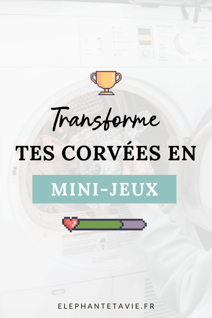 Transforme tes corvées en mini-jeux