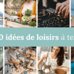 150+ idées de loisirs à tester pour pimenter ta vie