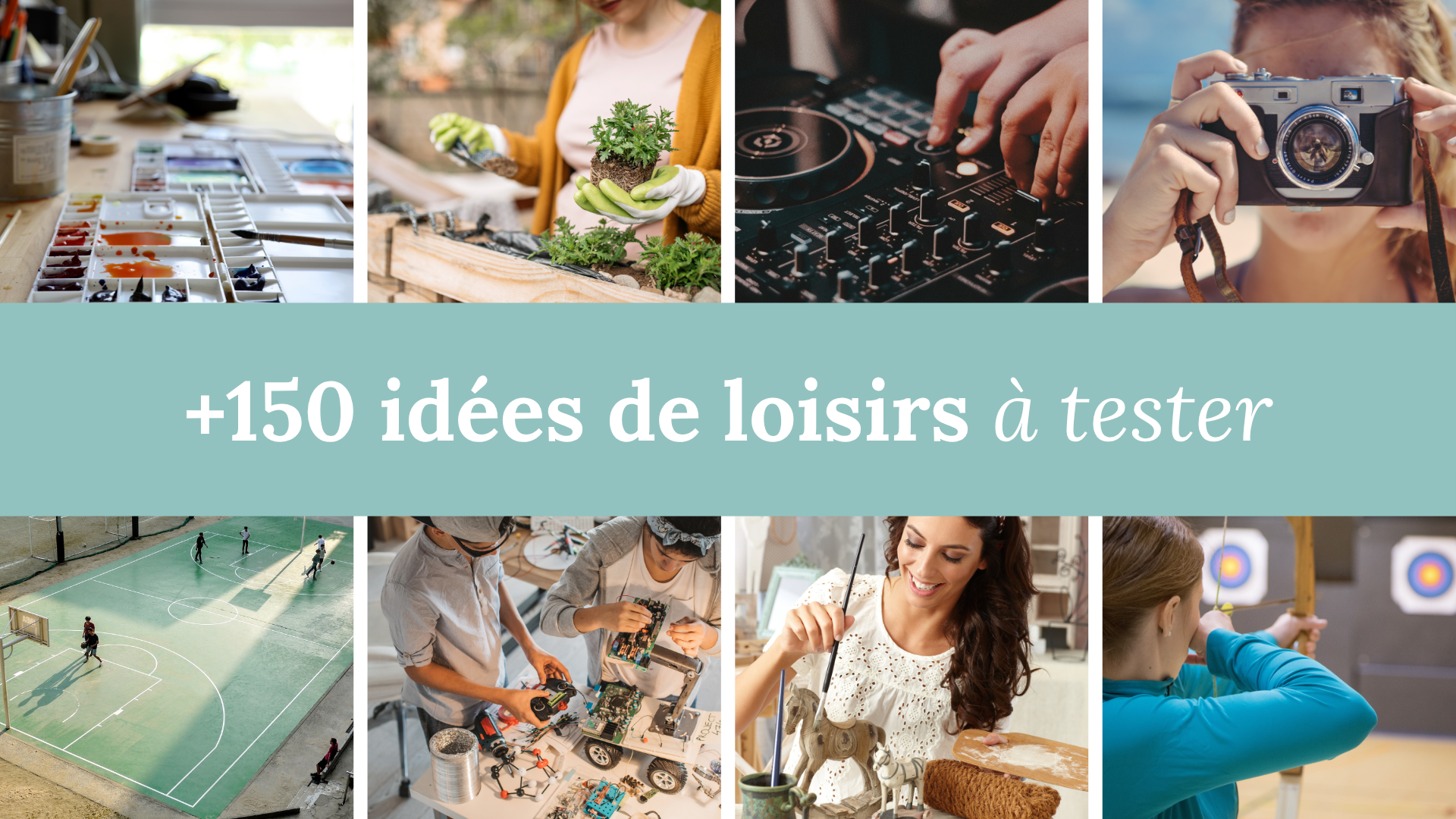 +150 idées de loisirs à tester pour sortir de la routine et pimenter ton quotidien