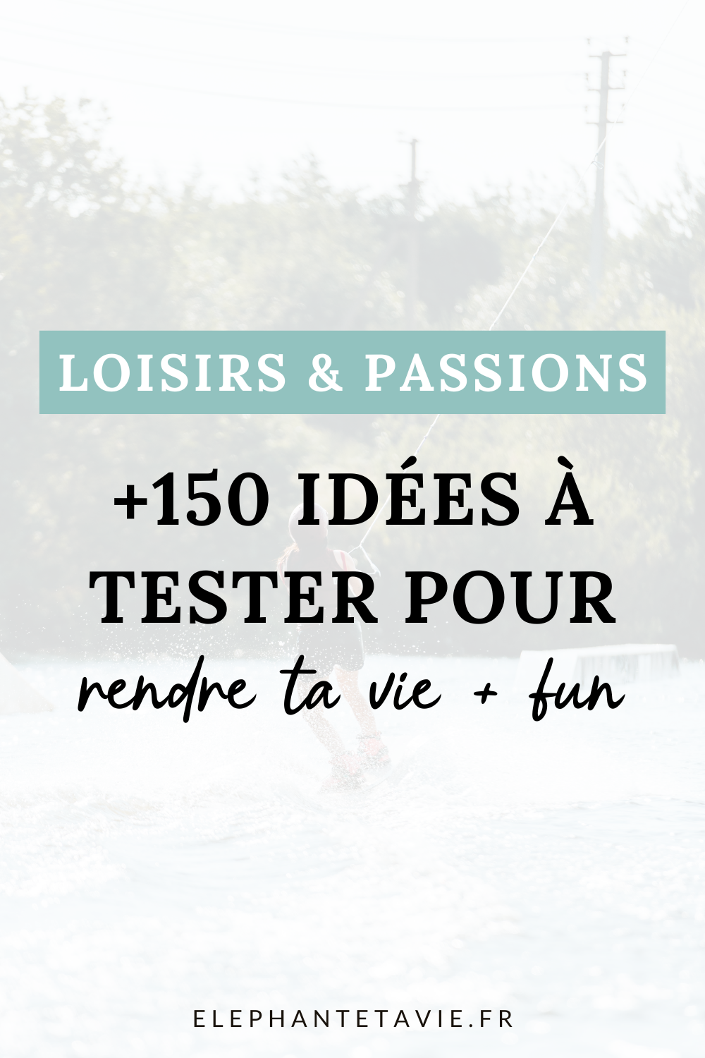 Loisirs & passions : +150 idées à tester pour rendre ta vie + fun