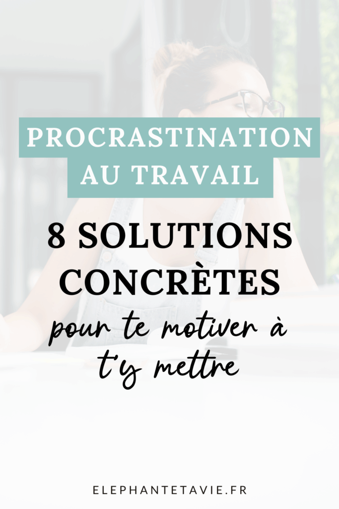 Procrastination au travail : 8 solutions concrètes pour te motiver à t'y mettre