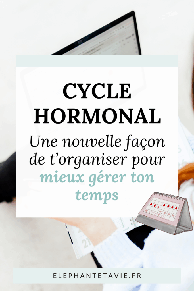 Cycle hormonal : une nouvelle façon de t'organiser pour mieux gérer ton temps