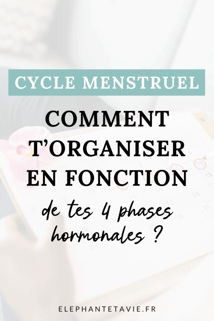 Cycle menstruel : comment t'organiser en fonction de tes 4 phases hormonales ?