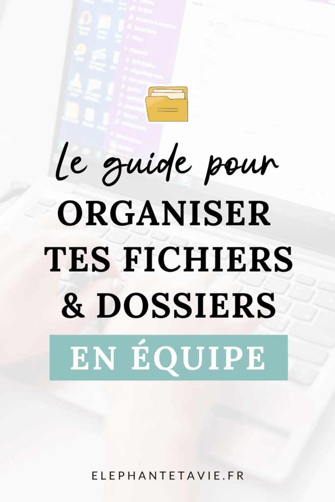 Le guide pour organiser tes fichiers & dossiers en équipe