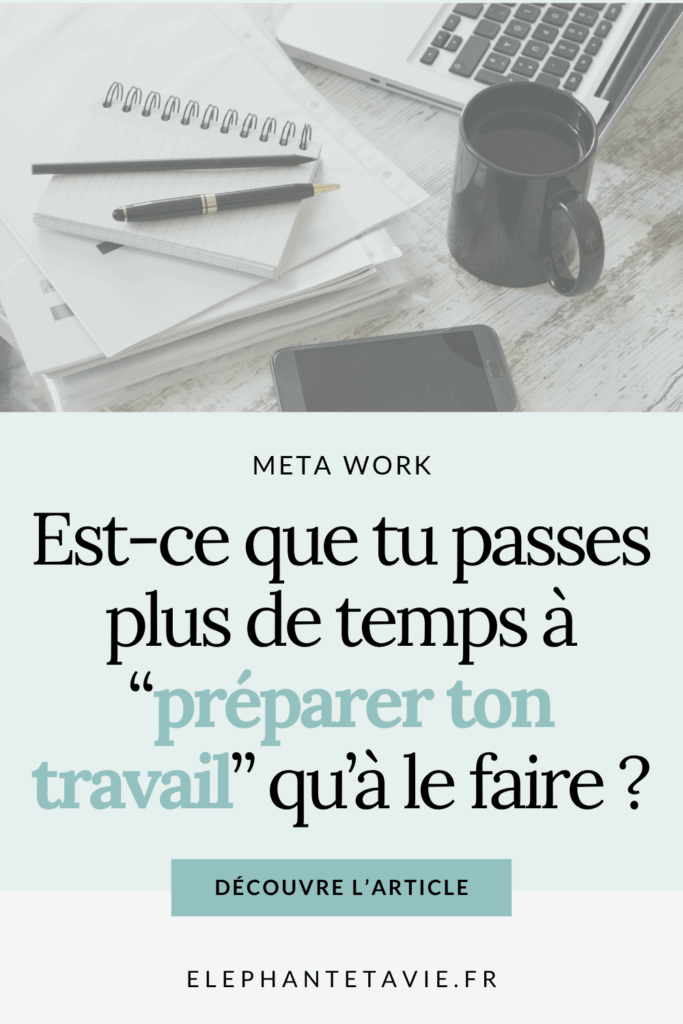Meta work : est-ce que tu passes plus de temps à préparer ton travail qu'à le faire