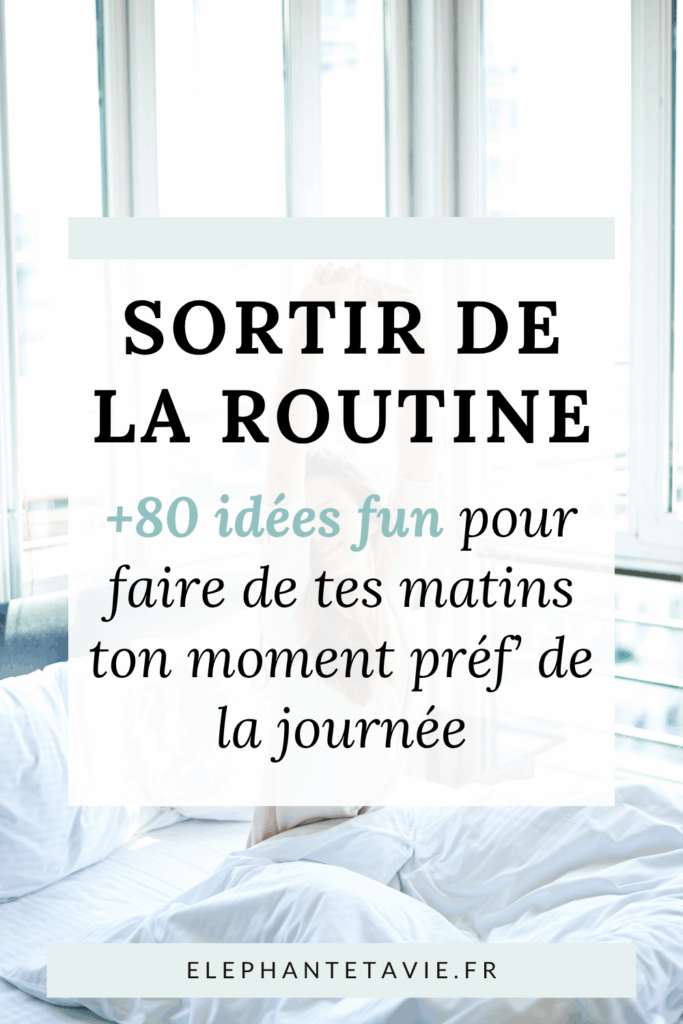Sortir de la routine : +80 idées fun pour faire de tes matins ton moment préf' de la journée