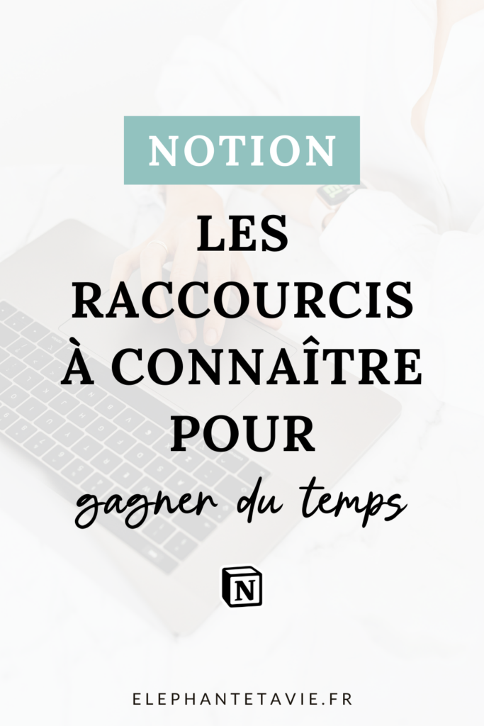 Notion : les raccourcis à connaître pour gagner du temps
