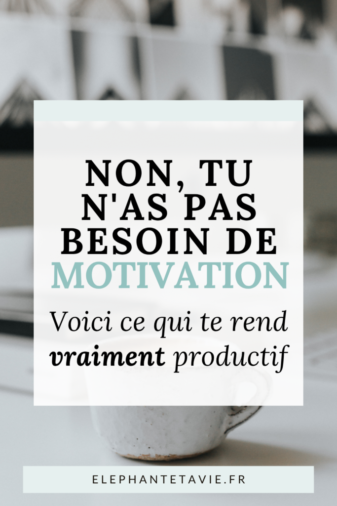 Non, tu n'as pas besoin de motivation. Voici ce qui te rend vraiment productif
