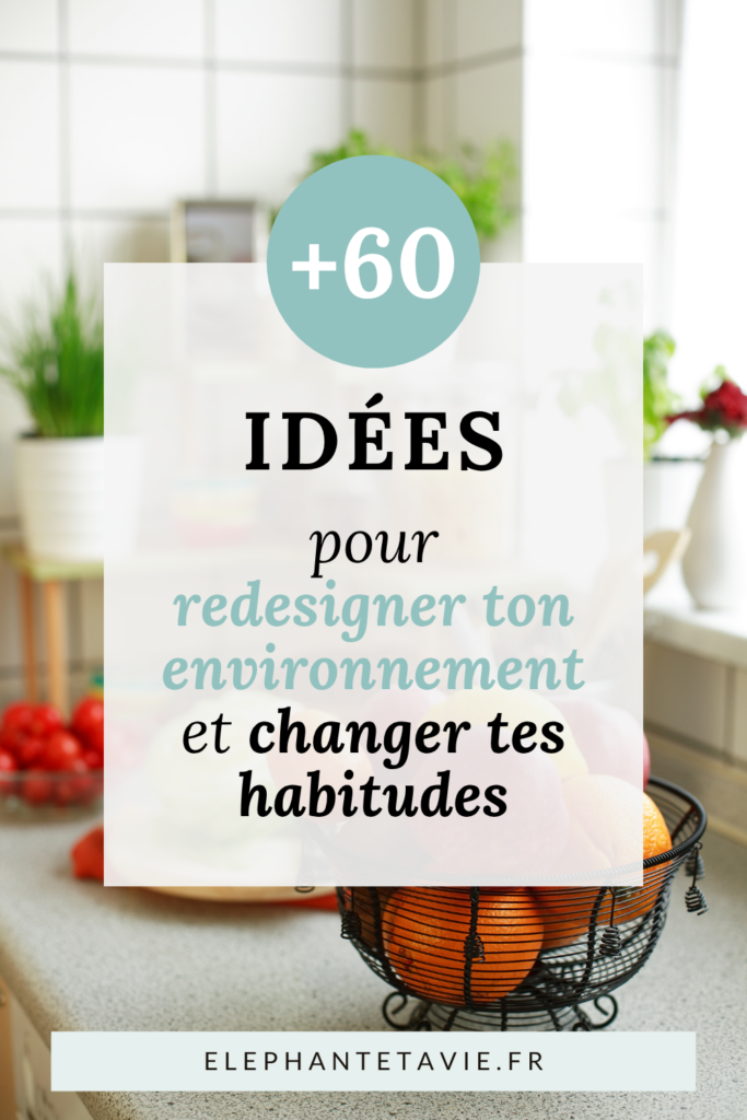 +60 idées pour redesigner ton environnement et changer tes habitudes