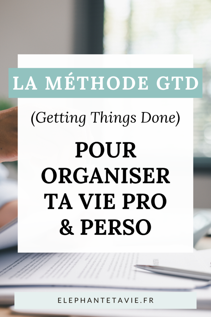 La méthode GTD pour organiser ta vie pro & perso